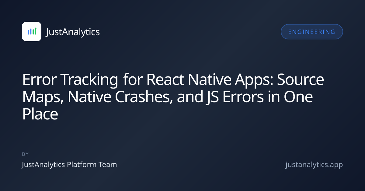 Error Tracking for React Native Apps: Source Maps, Native Crashes, and JS Errors in One Place