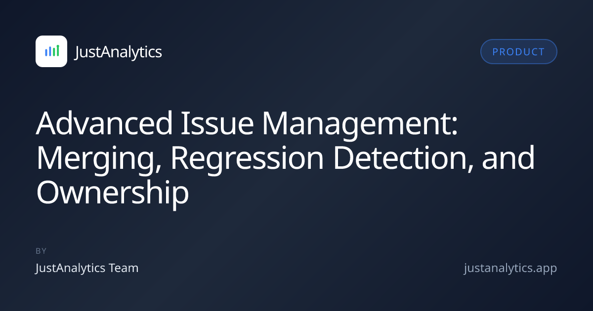 Advanced Issue Management: Merging, Regression Detection, and Ownership